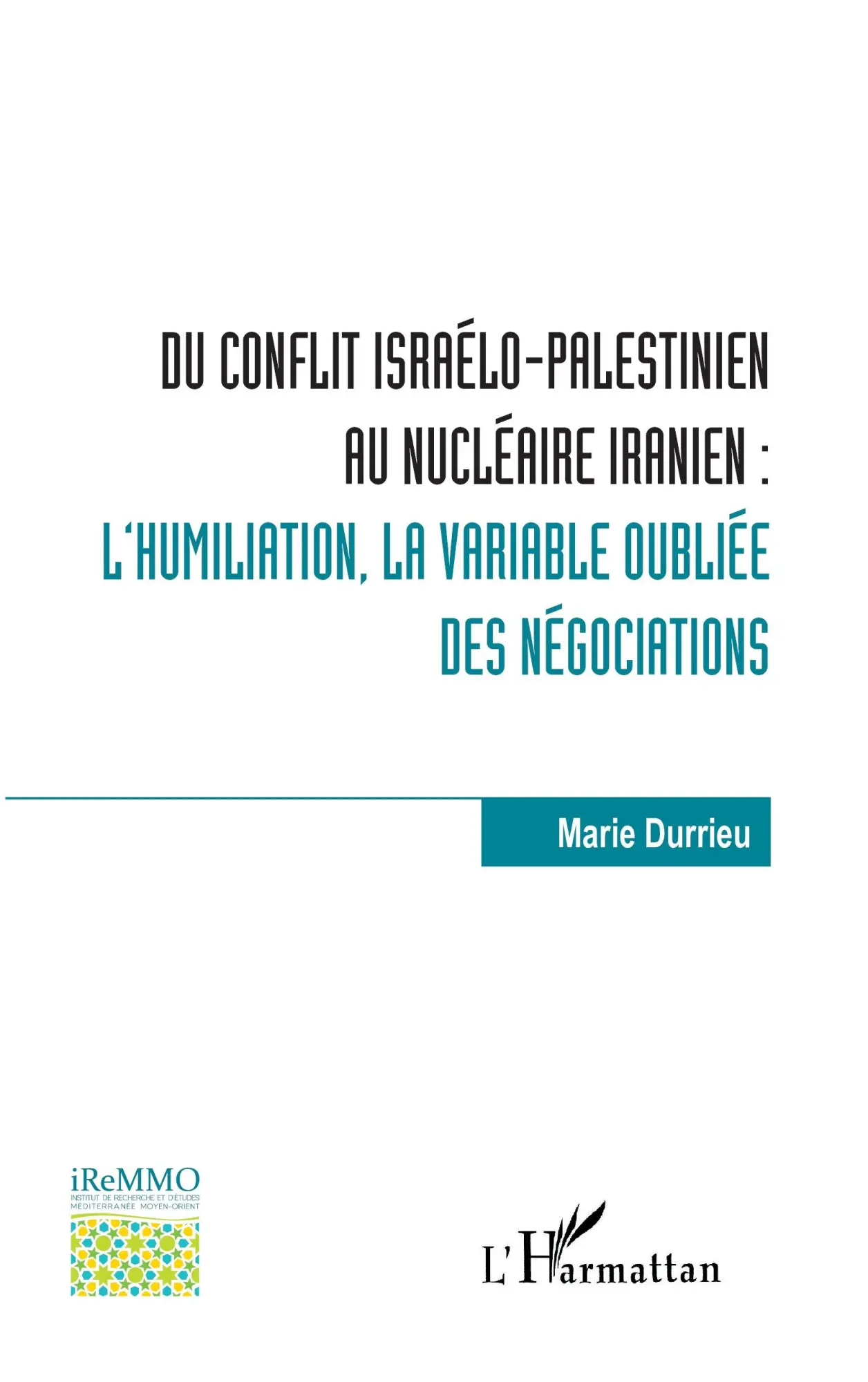 Cover: 9782343243917 | Du conflit israélo-palestinien au nucléaire iranien : | Marie Durrieu