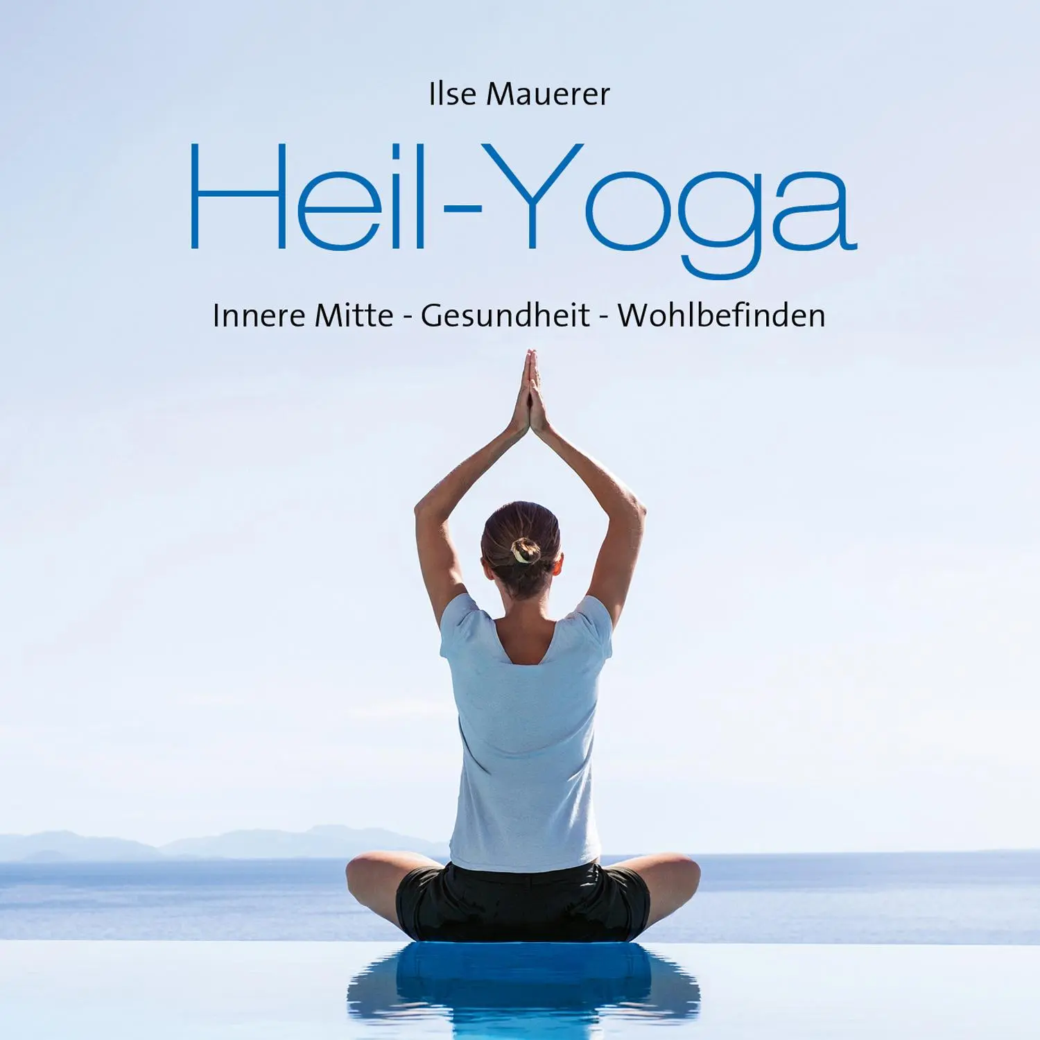 Cover: 9783957663917 | Heil-Yoga | Ganzheitlich gesund &amp; entspannt! | Ilse Mauerer | Audio-CD
