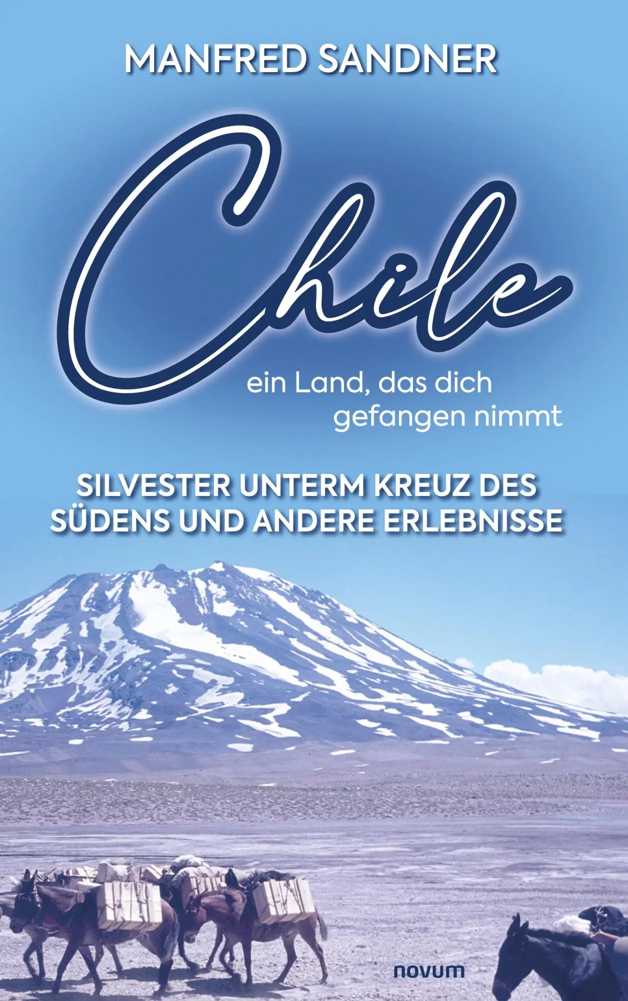 Cover: 9783991463917 | Chile - ein Land, das dich gefangen nimmt | Manfred Sandner | Buch