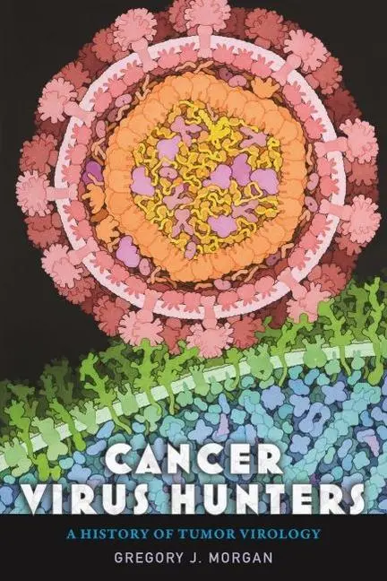 Cover: 9781421444017 | Cancer Virus Hunters | A History of Tumor Virology | Gregory J Morgan
