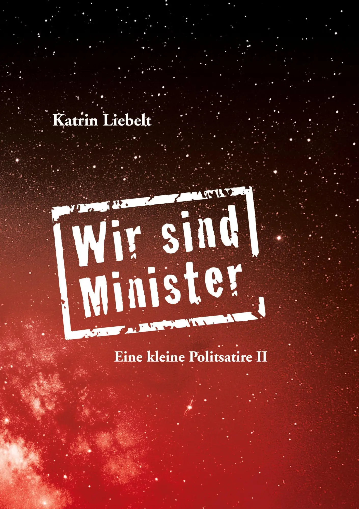 Cover: 9783910604117 | Wir sind Minister | Eine kleine Politsatire II | Katrin Liebelt | Buch