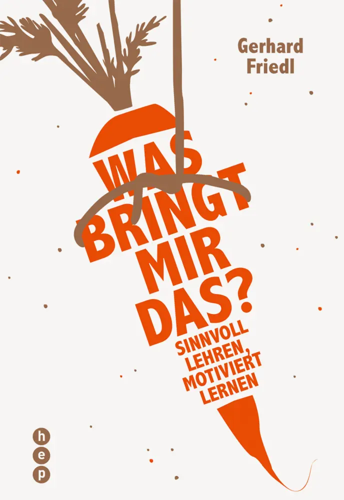 Cover: 9783035504217 | Was bringt mir das? | Sinnvoll lehren, motiviert lernen | Friedl