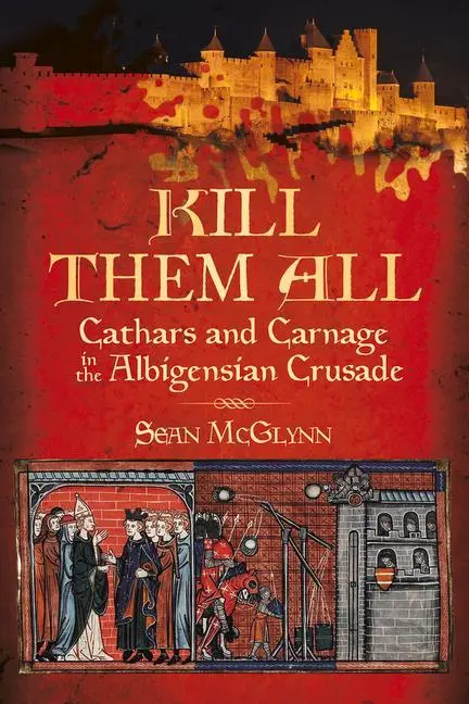 Cover: 9780750984317 | Kill Them All | Cathars and Carnage in the Albigensian Crusade | Buch