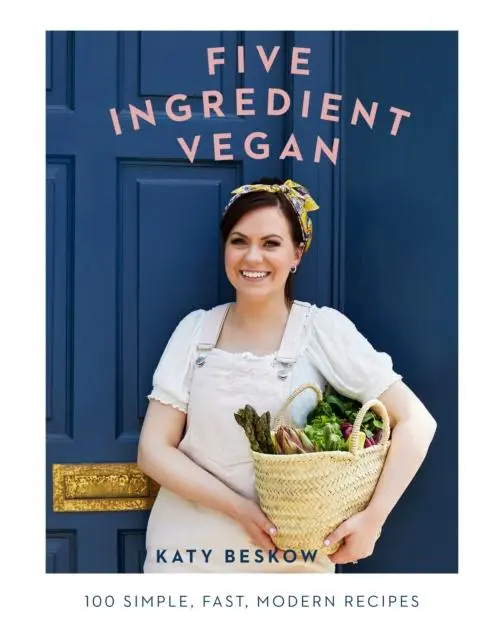 Cover: 9781787134317 | Five Ingredient Vegan | 100 Simple, Fast, Modern Recipes | Katy Beskow