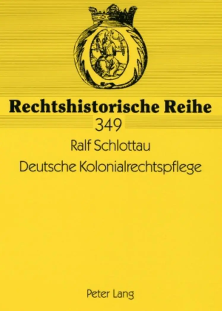Deutsche Kolonialrechtspflege: Strafrecht und Strafmacht in den deutschen Schutzgebieten 1884 bis 1914 (Rechtshistorische Reihe)