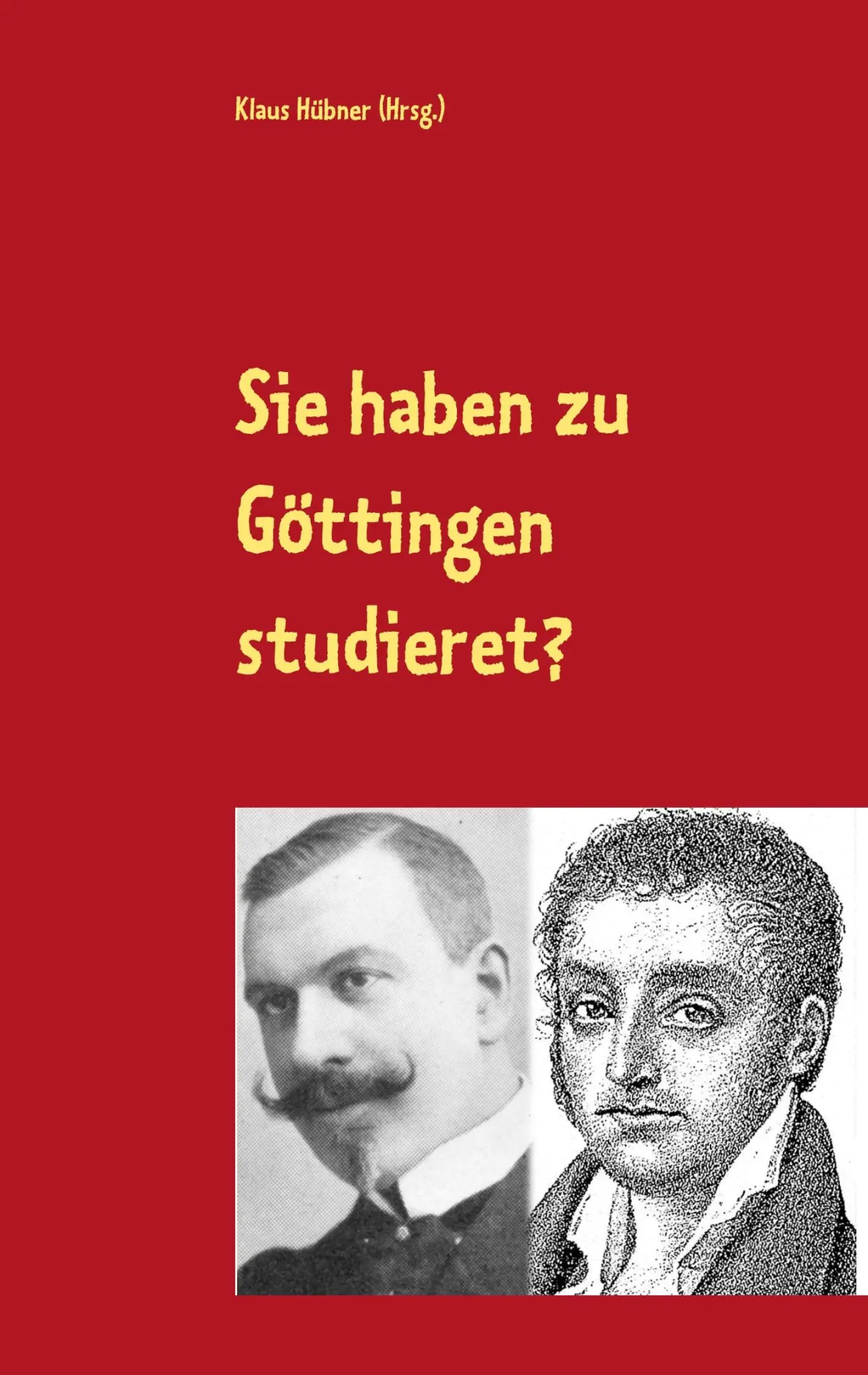 Cover: 9783750434417 | Sie haben zu Göttingen studieret? | Klaus Hübner | Taschenbuch | 2020