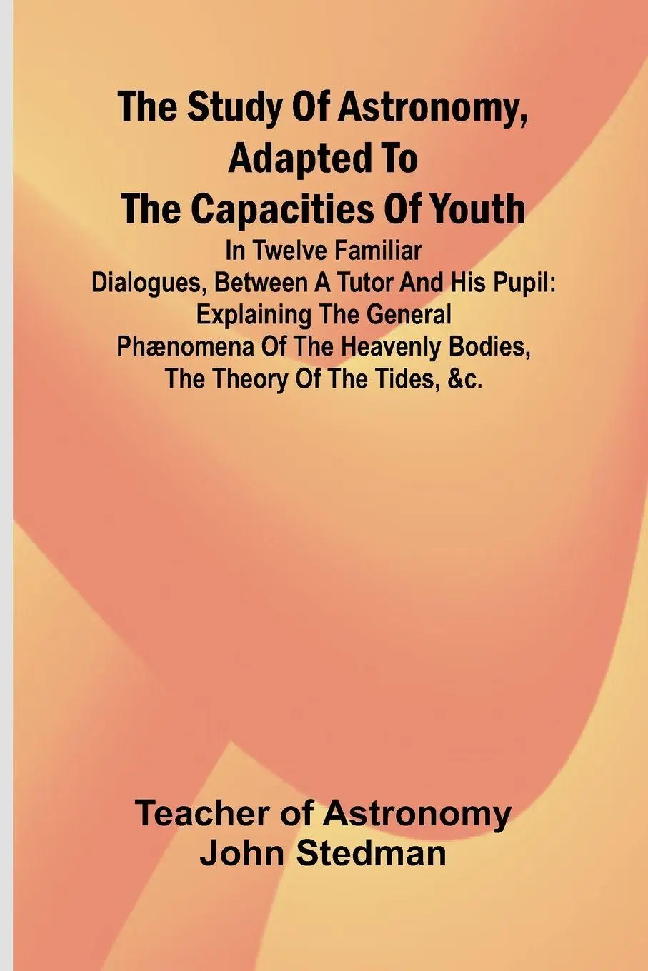 Cover: 9789364734417 | The Study of Astronomy, adapted to the capacities of youth;In...