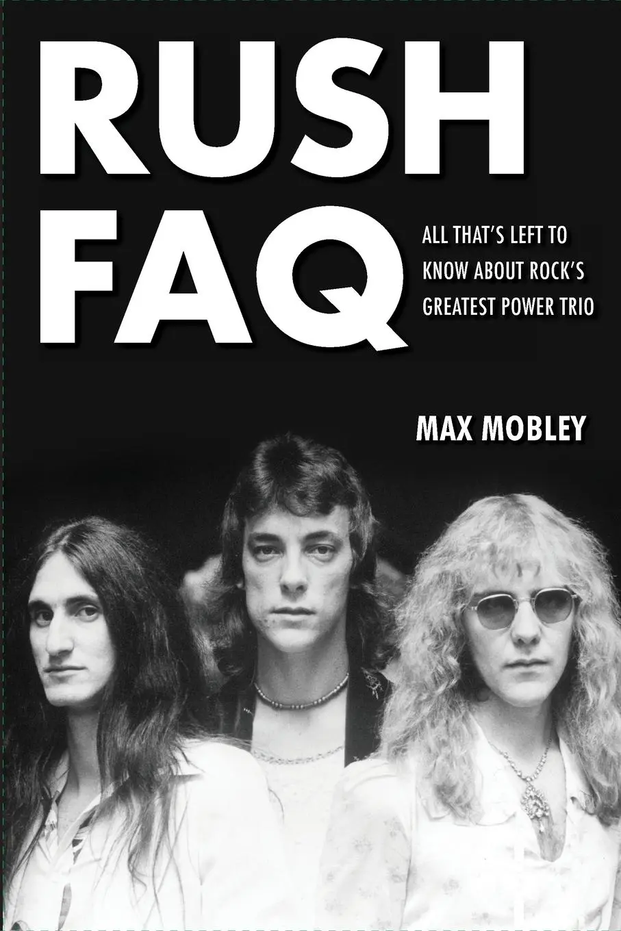 Cover: 9781617134517 | Rush FAQ | All That's Left to Know About Rock's Greatest Power Trio