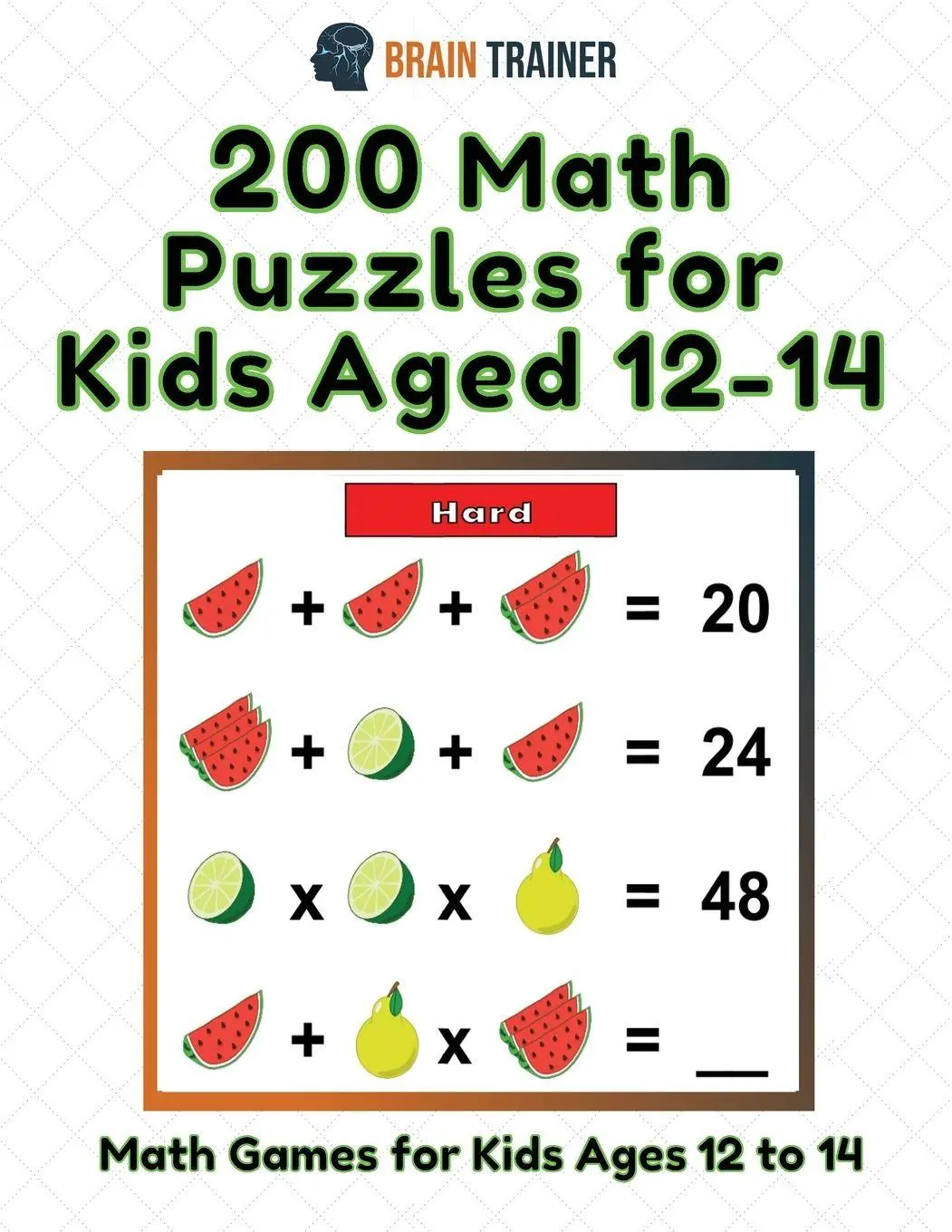 Cover: 9781922364517 | 200 Math Puzzles for Kids Aged 12-14 - Math Games for Kids 12 to 14