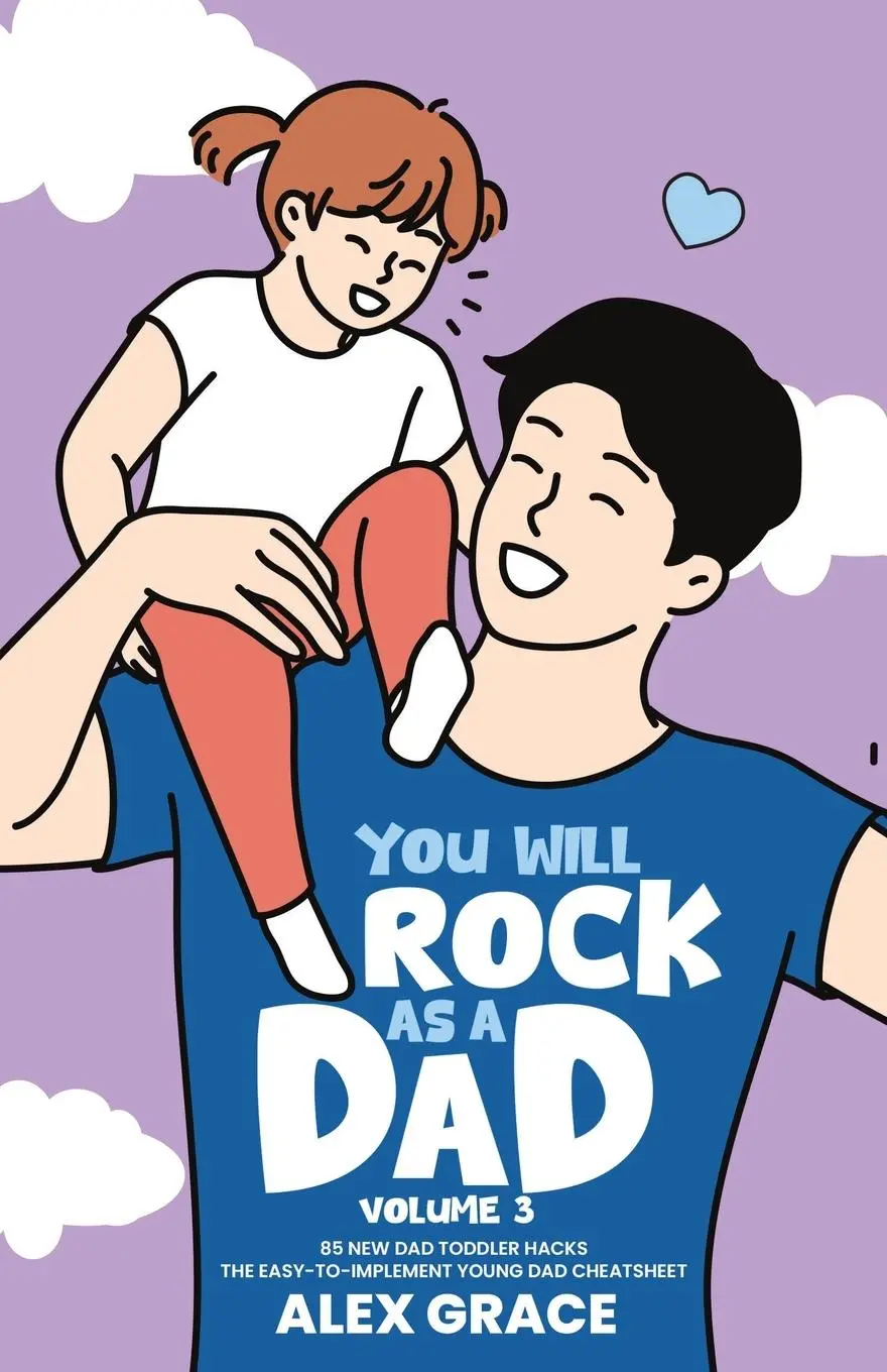 Cover: 9798990344617 | You Will Rock As a Dad! 85 New Dad Toddler Hacks The Easy To...