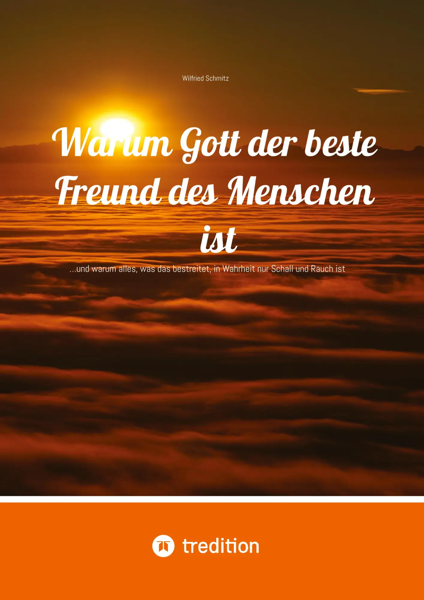 Cover: 9783384644817 | Warum Gott der beste Freund des Menschen ist | Wilfried Schmitz | Buch