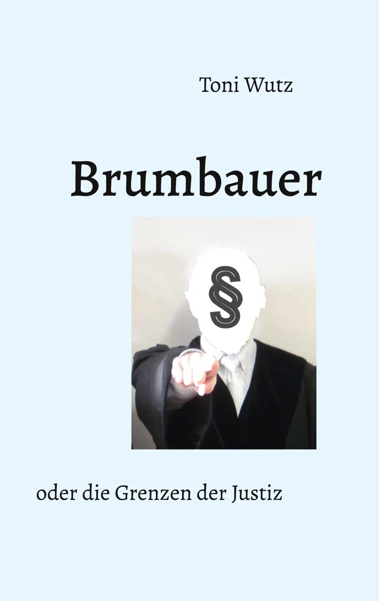 Cover: 9783734724817 | Brumbauer oder die Grenzen der Justiz | Toni Wutz | Taschenbuch | 2023