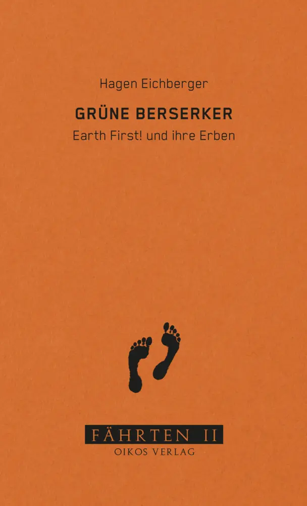 Cover: 9783910375017 | Grüne Berserker | Earth First! und ihre Erben | Hagen Eichberger