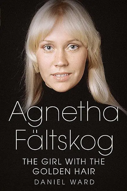 Cover: 9781781555217 | Agnetha Fältskog--The Girl with the Golden Hair | Daniel Ward | Buch