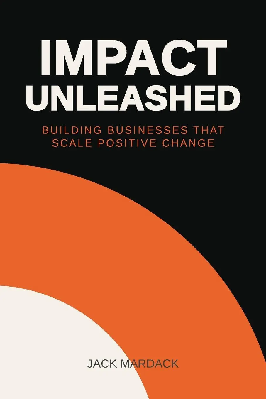 Cover: 9798993705217 | Impact Unleashed | Building Businesses that Scale Positive Change