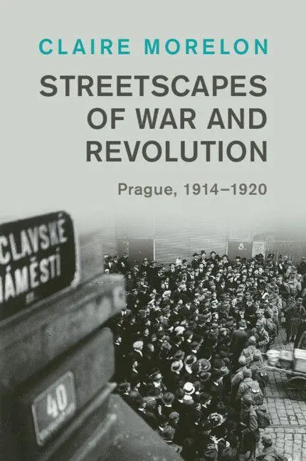 Cover: 9781009335317 | Streetscapes of War and Revolution | Prague, 1914-1920 | Morelon