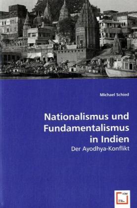 Nationalismus und Fundamentalismus in Indien | Der Ayodhya-Konflikt | Michael Schied | Taschenbuch | Deutsch | VDM Verlag Dr. Müller | EAN 9783639005417 - Schied, Michael
