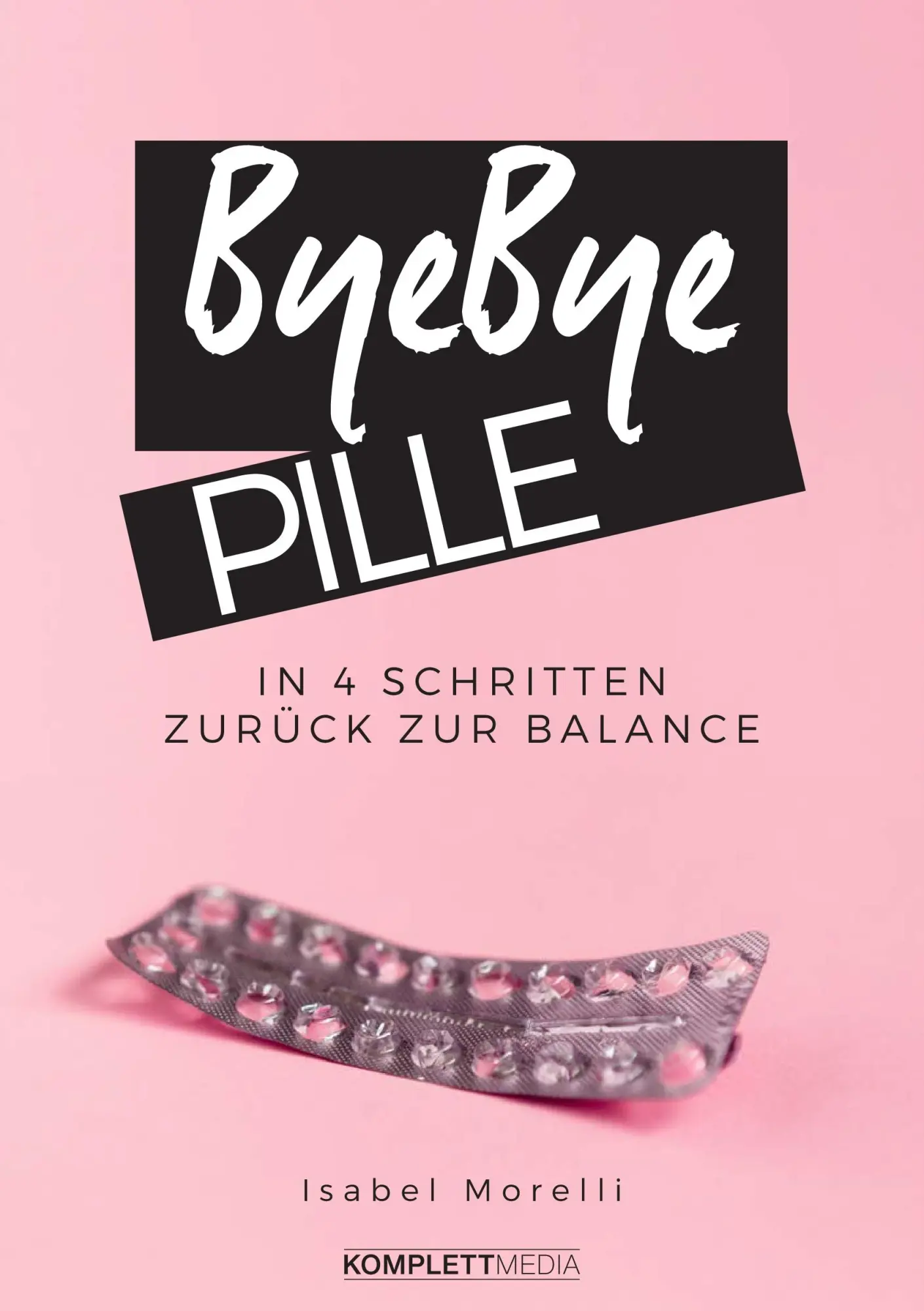Cover: 9783831205417 | Bye, bye Pille | In 4 Schritten zurück zur Balance | Morelli Isabel