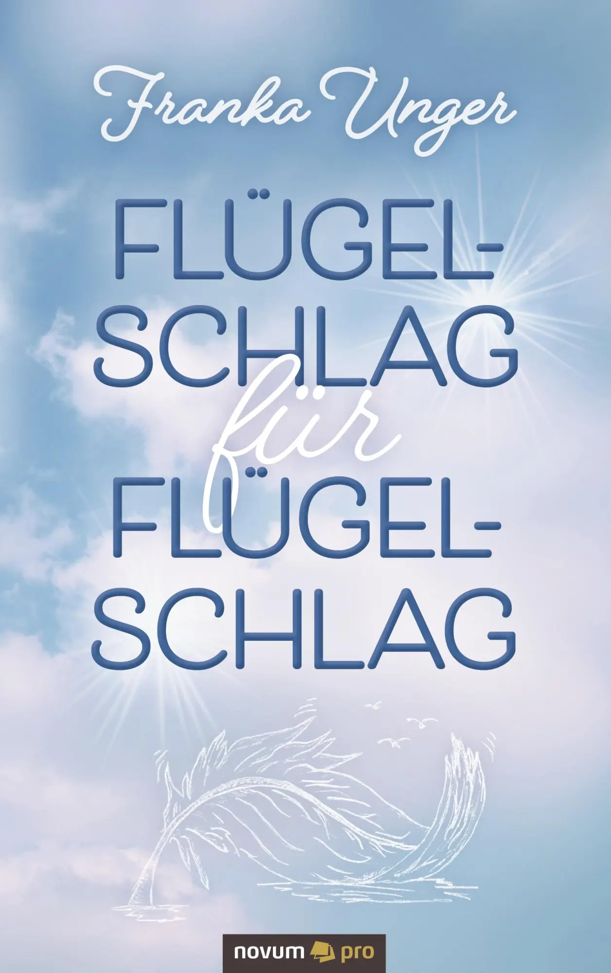 Cover: 9783991075417 | Flügelschlag für Flügelschlag | Franka Unger | Taschenbuch | 164 S.