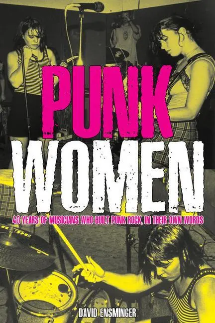 Cover: 9781621065517 | Punk Women | 40 Years of Musicians Who Built Punk Rock | Ensminger