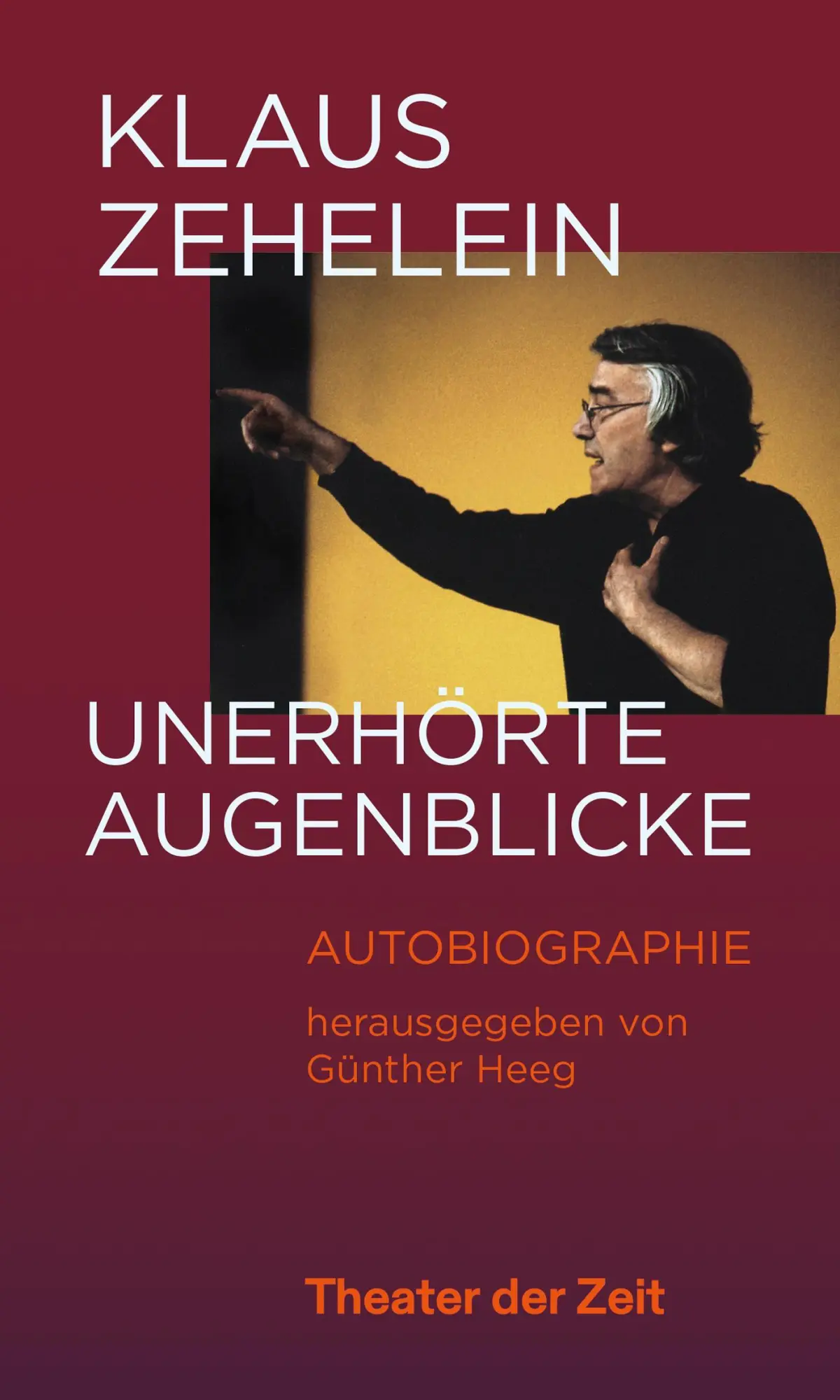 Cover: 9783957495617 | Klaus Zehelein. Unerhörte Augenblicke | Autobiographie | Günther Heeg