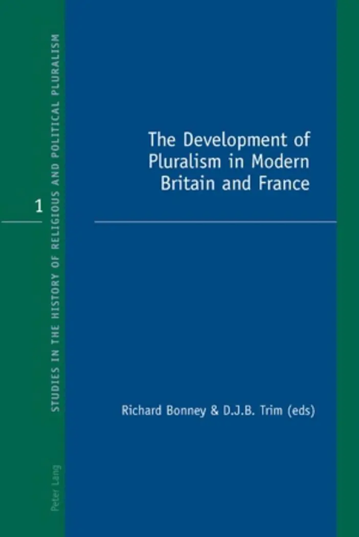 The Development of Pluralism in Modern Britain and France (Studies in the History of Religious and Political Pluralism)