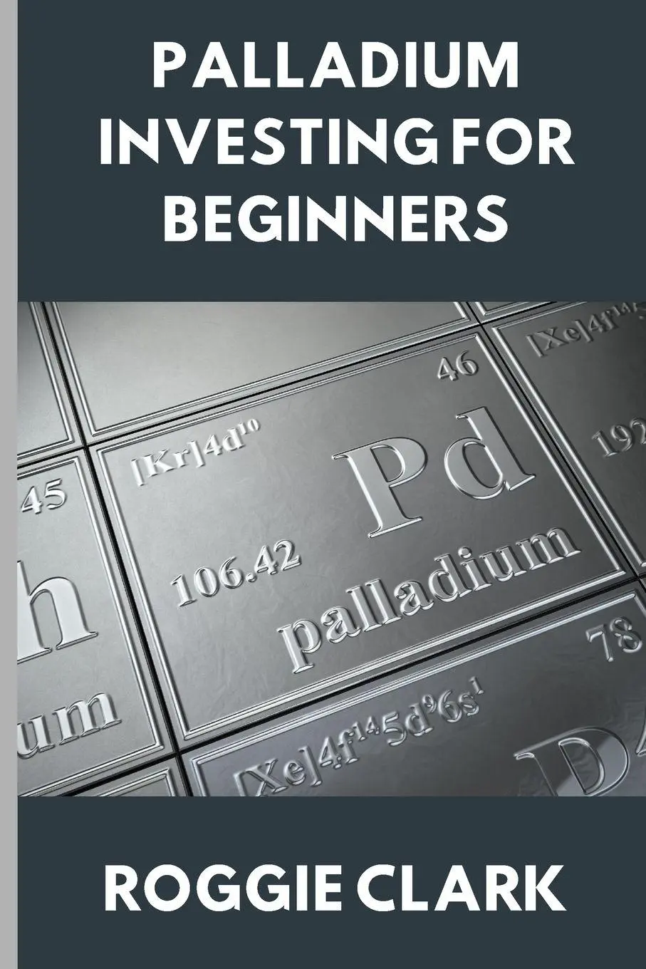 Cover: 9798295545917 | Palladium Investing for Beginners | Roggie Clark (u. a.) | Taschenbuch