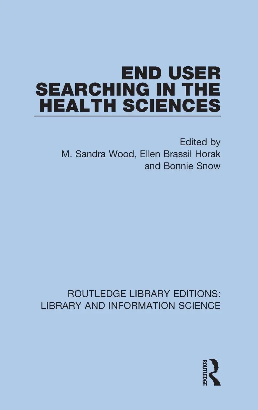 Cover: 9780367376017 | End User Searching in the Health Sciences | M. Sandra Wood (u. a.)