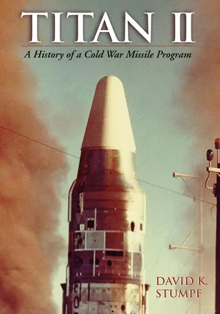 Cover: 9781557286017 | Titan II | A History of a Cold War Missile Program | David K Stumpf