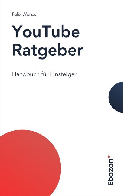 Cover: 9783959636117 | YouTube Ratgeber | Handbuch für Einsteiger | Felix Wenzel | Buch