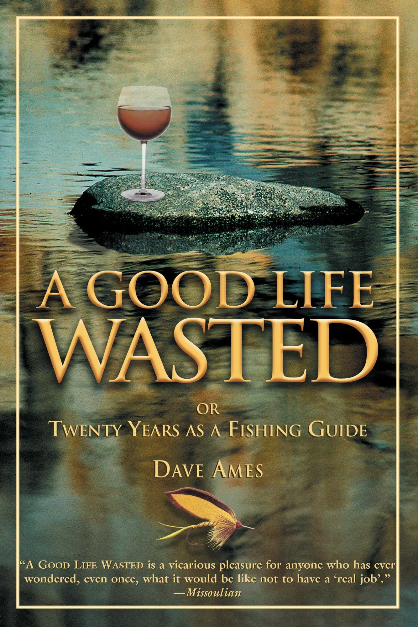 Cover: 9781592286317 | Good Life Wasted | Or Twenty Years As A Fishing Guide | Dave Ames