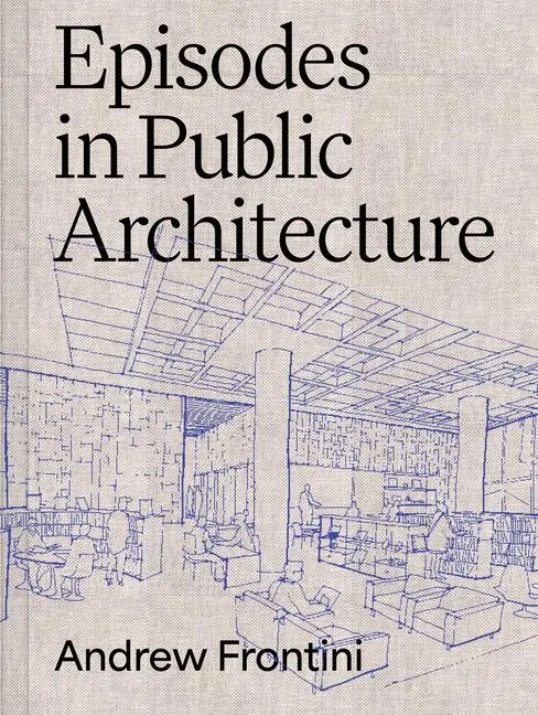 Cover: 9781961856417 | Episodes in Public Architecture | Andrew Frontini | Buch | Englisch
