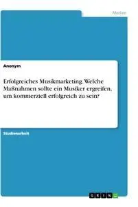 Cover: 9783346156617 | Erfolgreiches Musikmarketing. Welche Maßnahmen sollte ein Musiker...