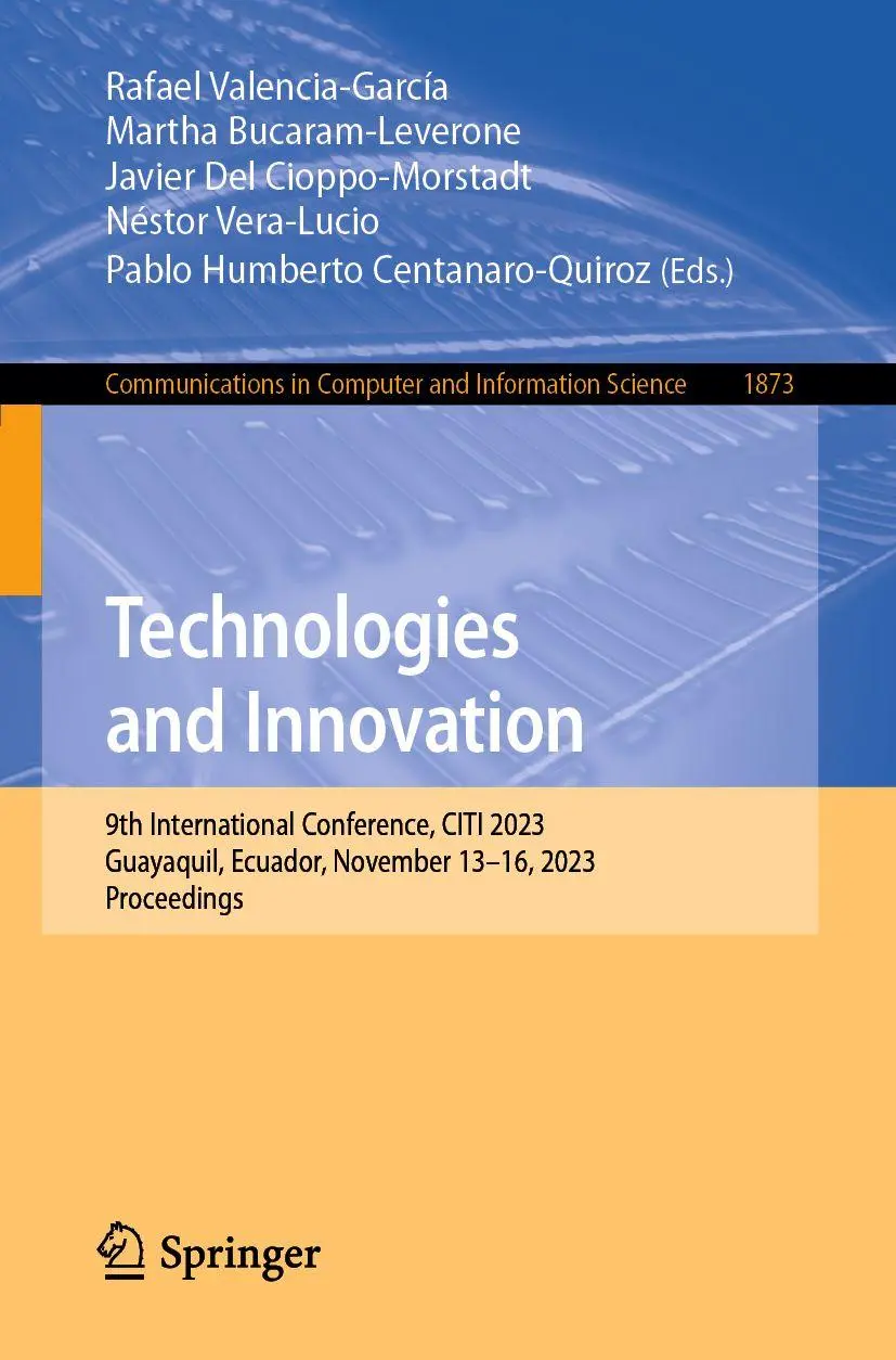 Technologies and Innovation: 9th International Conference, CITI 2023, Guayaquil, Ecuador, November 13–16, 2023, Proceedings (Communications in Computer and Information Science, 1873, Band 1873)