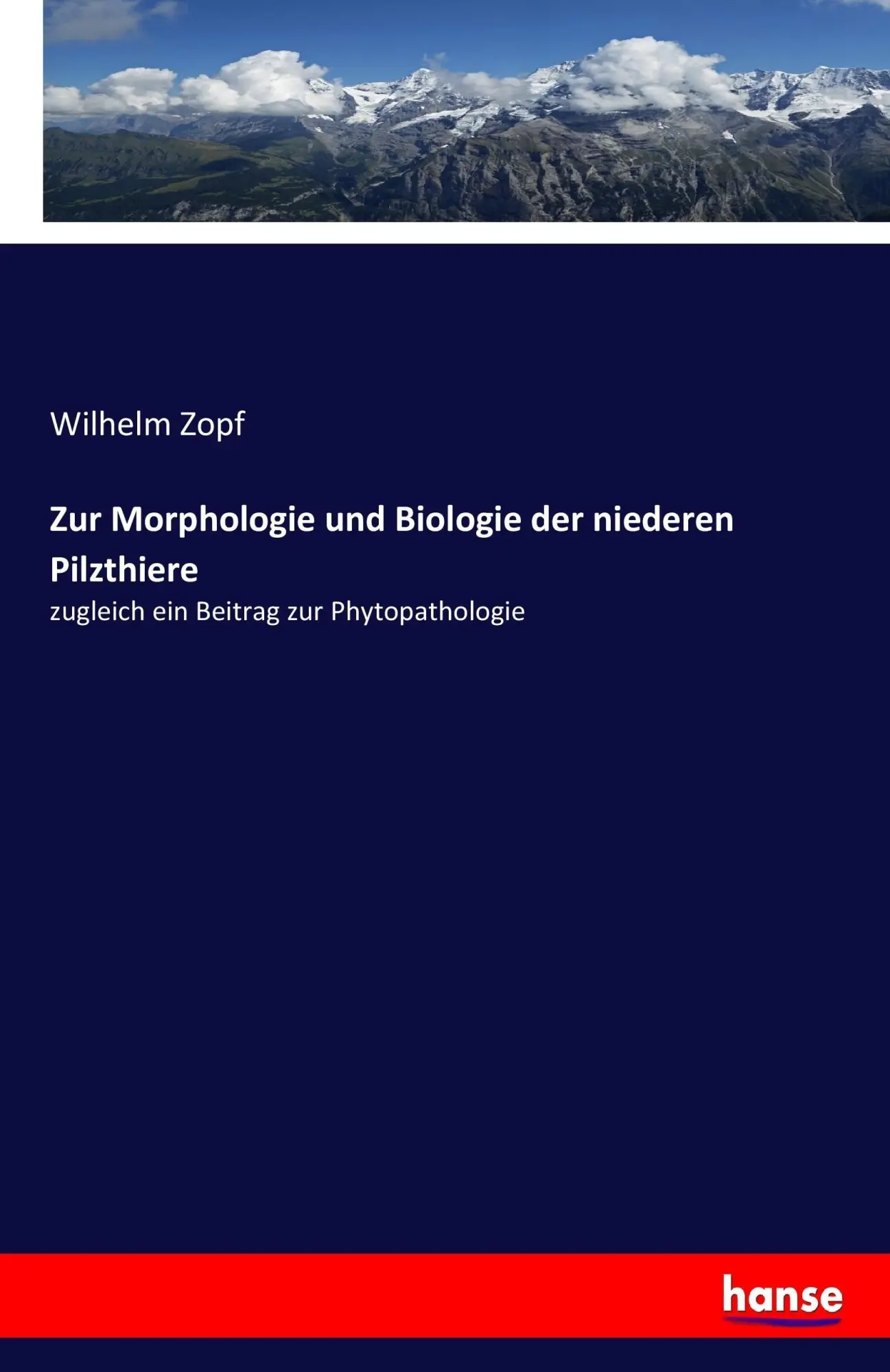 Zur Morphologie und Biologie der niederen Pilzthiere: zugleich ein Beitrag zur Phytopathologie