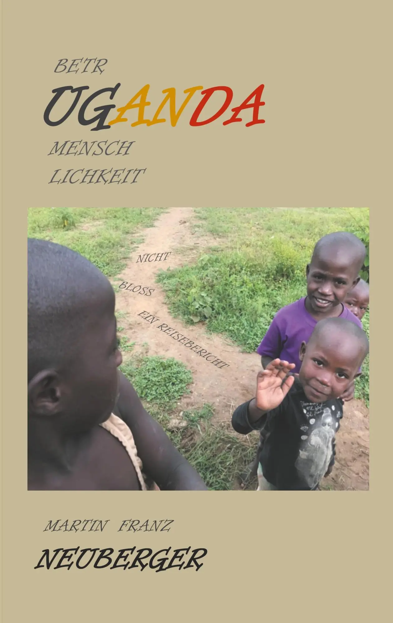 Cover: 9783750436817 | betrUGANDAmenschlichkeit | Nicht bloss ein Reisebericht | Neuberger