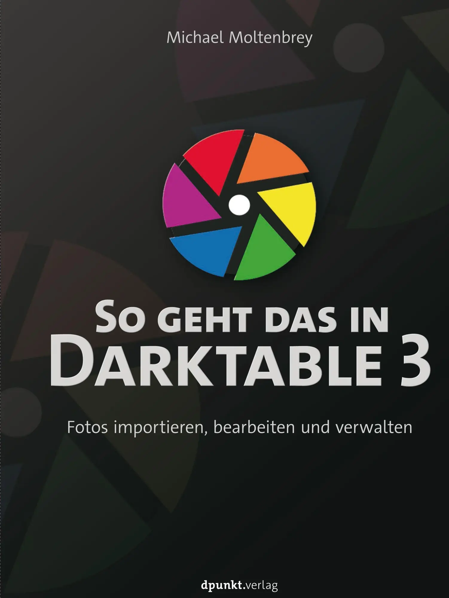 Cover: 9783864906817 | So geht das in Darktable 3 | Michael Moltenbrey | Buch | X | Deutsch