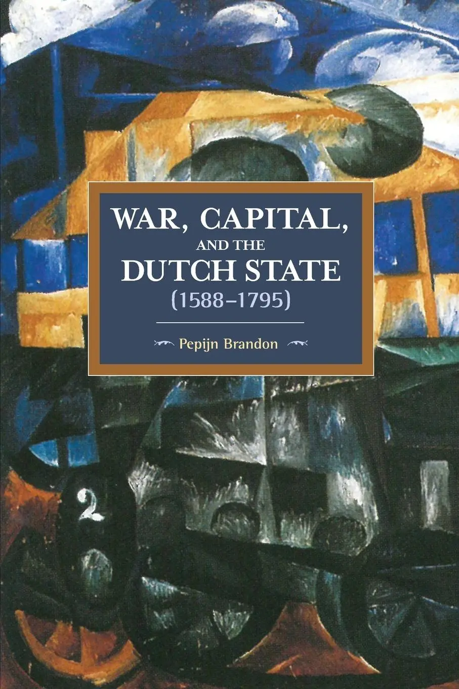 Cover: 9781608466917 | War, Capital, And The Dutch State (1588-1795) | Pepijn Brandon | Buch