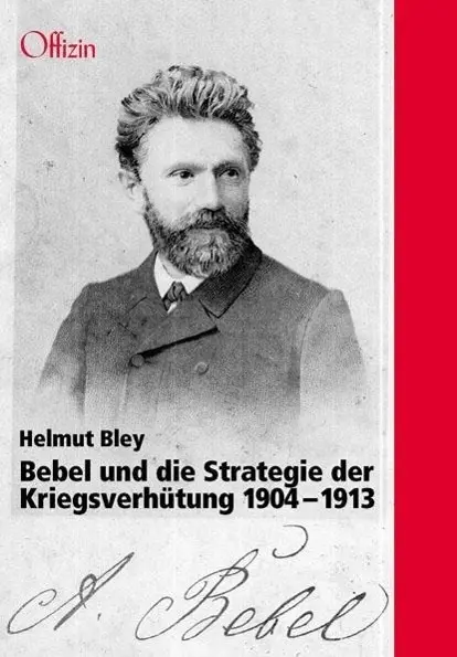 Cover: 9783945447017 | Bebel und die Strategie der Kriegsverhütung. 1904-1913 | Bley (u. a.)
