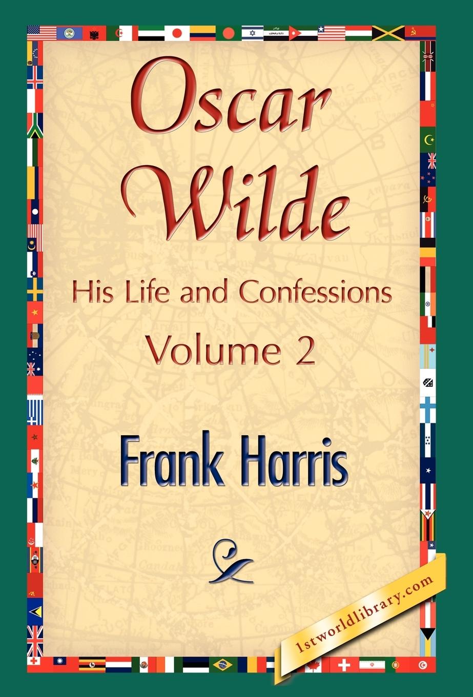 Oscar Wilde, His Life and Confessions, Volume 2  Frank Harris  Buch  HC gerader Rücken mit Schutzumschlag  Englisch  2007  1st World Library - Literary Society  EAN 9781421897417 - Harris, Frank