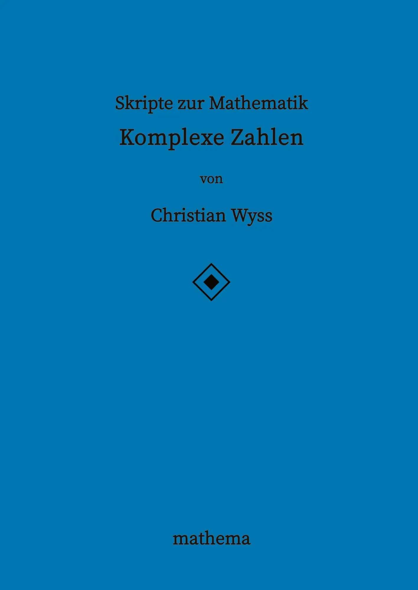 Cover: 9783384137517 | Skripte zur Mathematik - Komplexe Zahlen | Christian Wyss | Buch Cover: 9783384137517 | Skripte zur Mathematik - Komplexe Zahlen | Christian Wyss | Buch