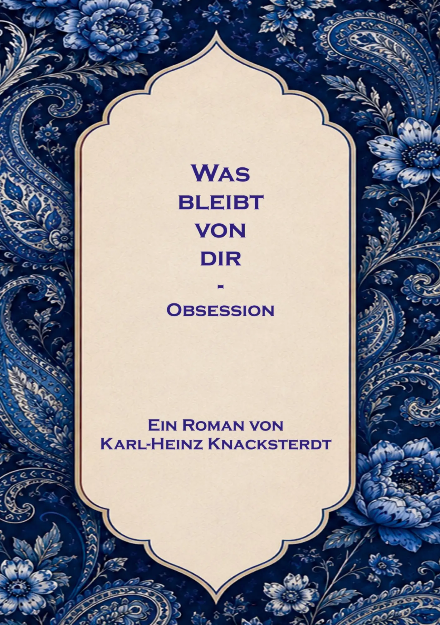 Cover: 9783696777517 | Was bleibt von dir | Obsession | Karl-Heinz Knacksterdt | Taschenbuch