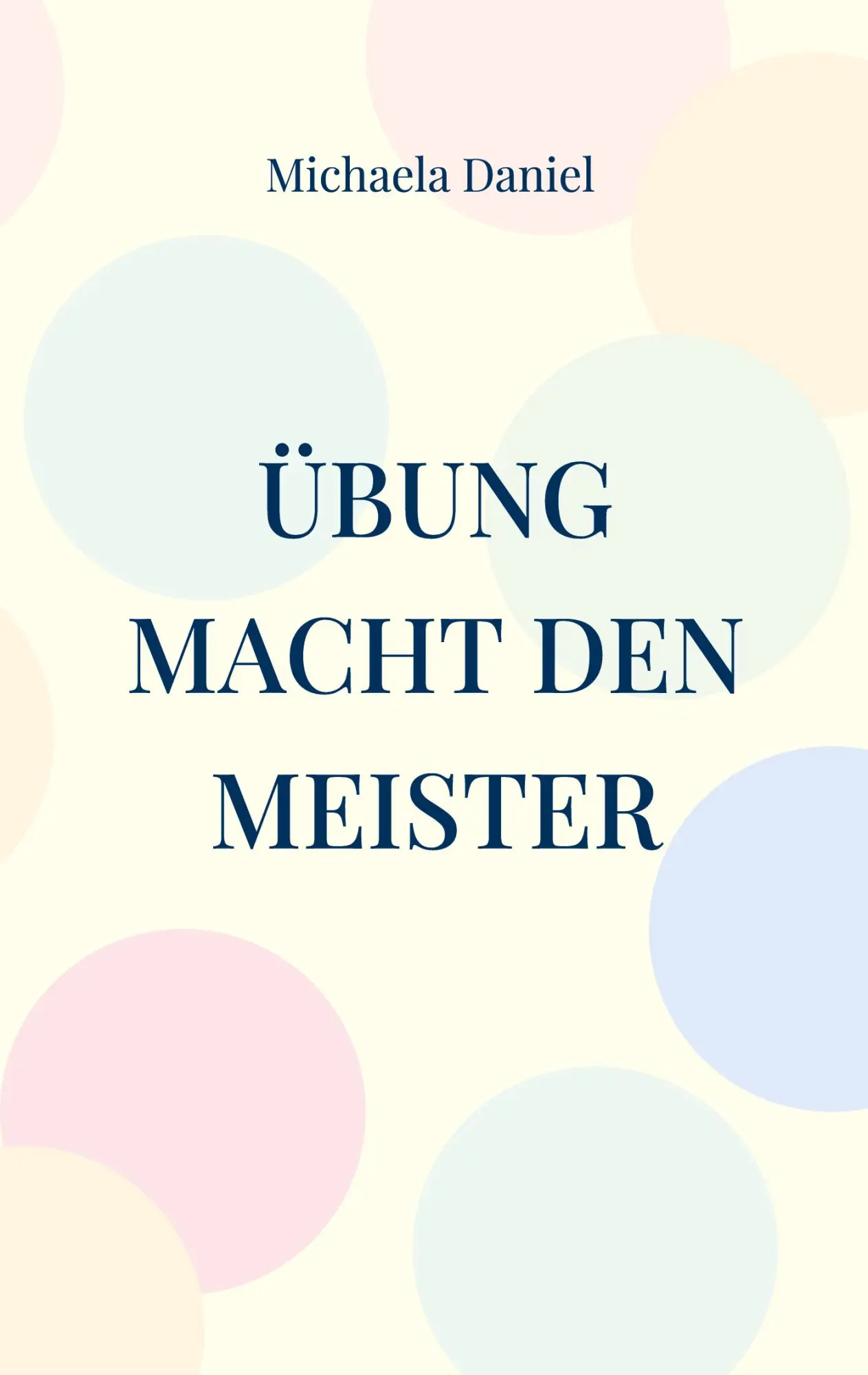 Cover: 9783757847517 | Übung macht den Meister | Michaela Daniel | Taschenbuch | 96 S. | 2023