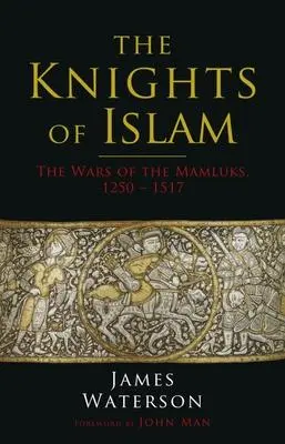 Cover: 9781784387617 | The Knights of Islam: The Wars of the Mamluks, 1250 - 1517 | Buch