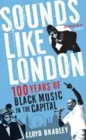 Cover: 9781846687617 | Sounds Like London | 100 Years of Black Music in the Capital | Bradley