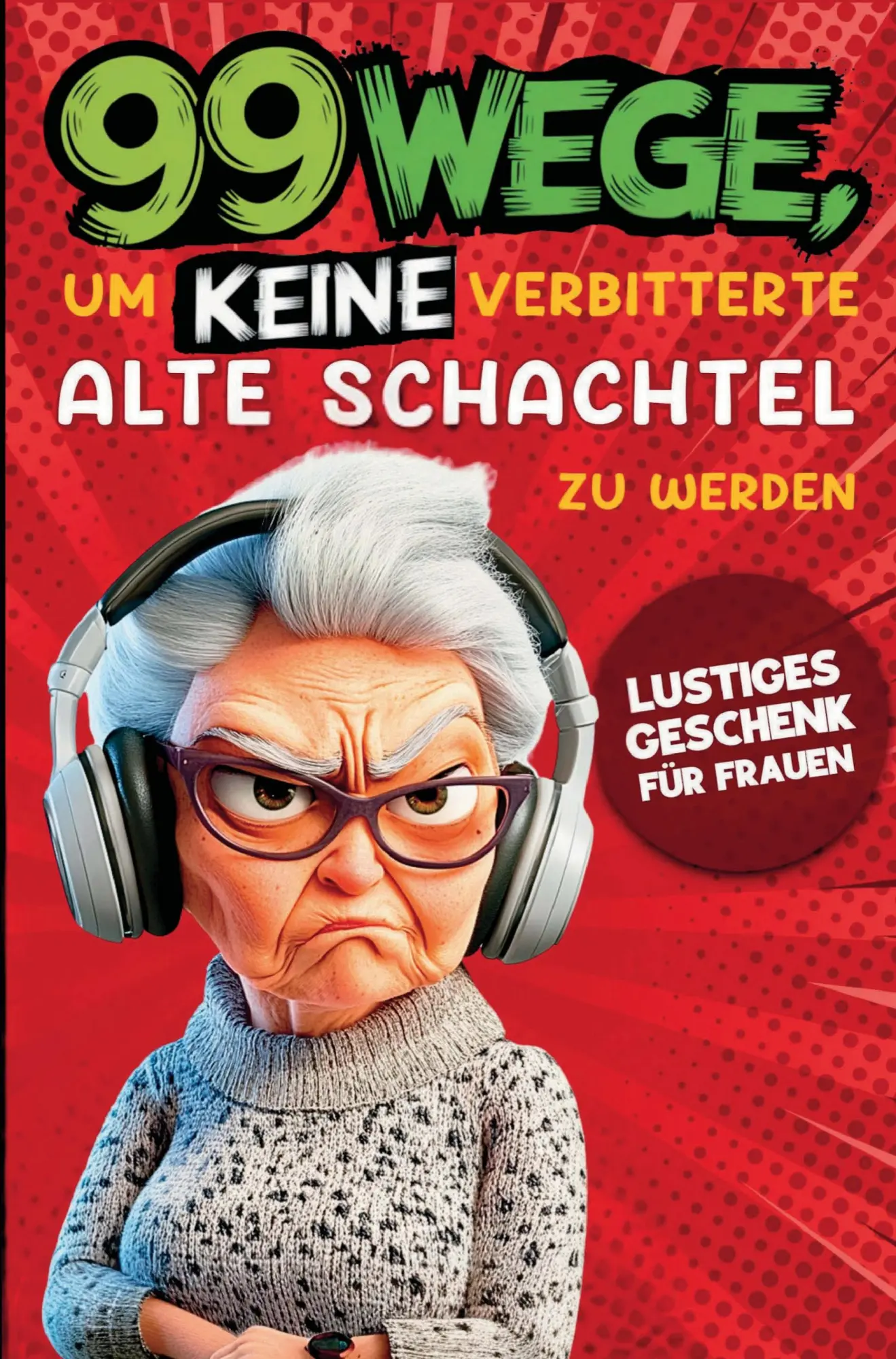 Cover: 9783903727717 | Geschenk für Frauen - 99 Wege, um keine verbitterte alte Schachtel...