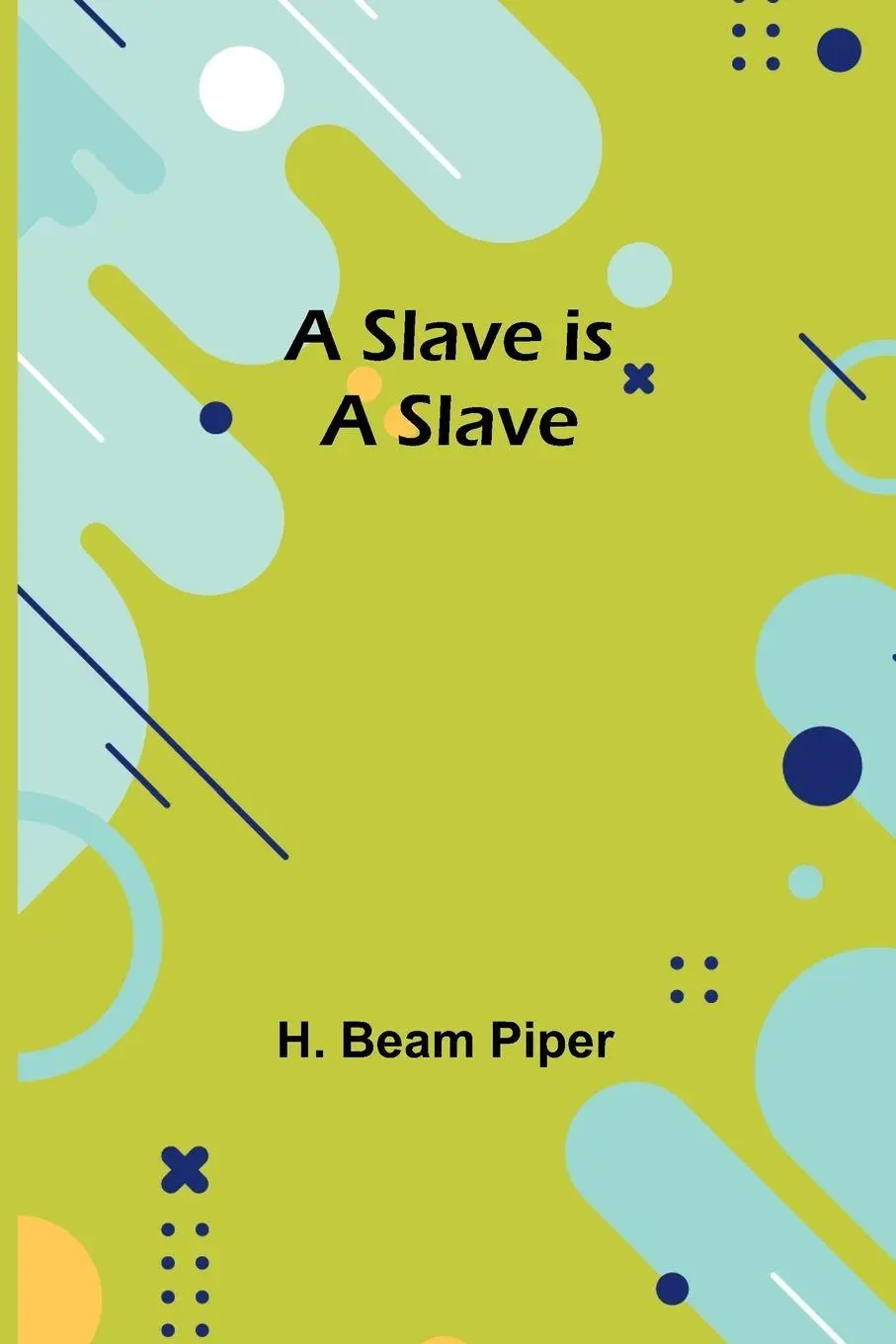 Cover: 9789357957717 | A Slave is a Slave | H. Beam Piper | Taschenbuch | Englisch | 2024