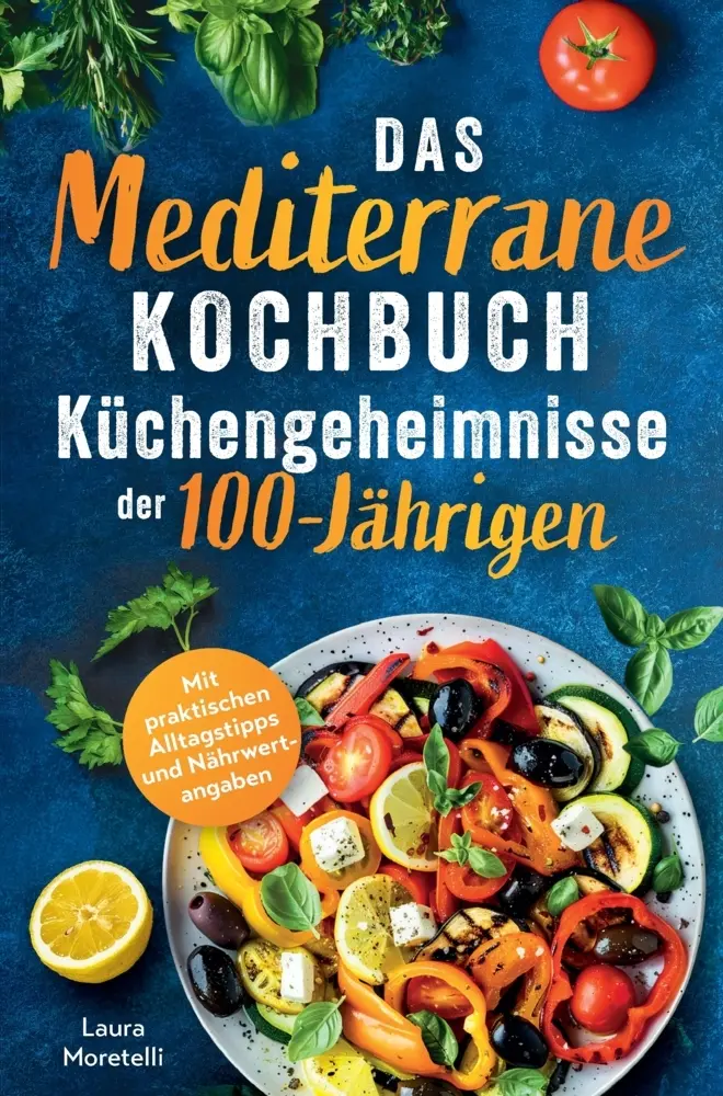 Cover: 9789403867717 | Das mediterrane Kochbuch: Küchengeheimnisse der 100 -Jährigen | Buch
