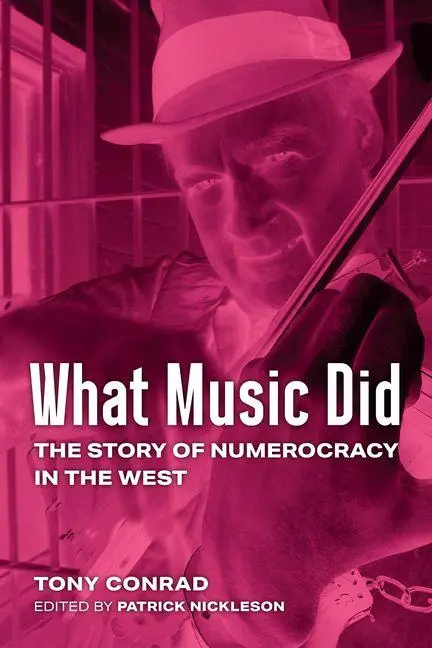 Cover: 9780472057917 | What Music Did | The Story of Numerocracy in the West | Tony Conrad