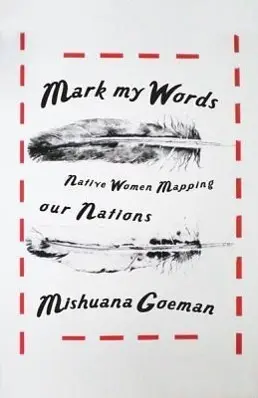 Cover: 9780816677917 | Mark My Words | Native Women Mapping Our Nations | Mishuana Goeman